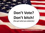 Be a Follower, Don’t Vote!  but don’t complain either…